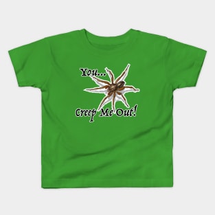 You Creep Me Out Kids T-Shirt